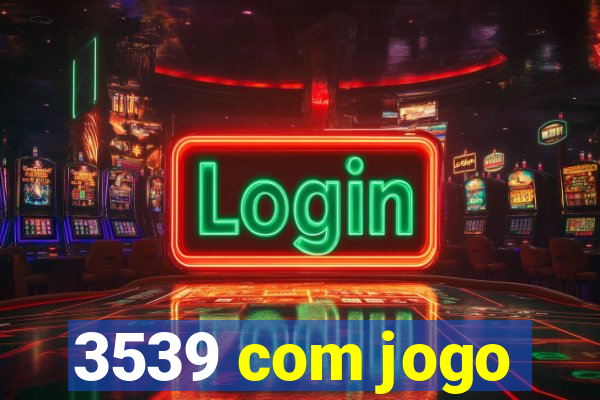 3539 com jogo